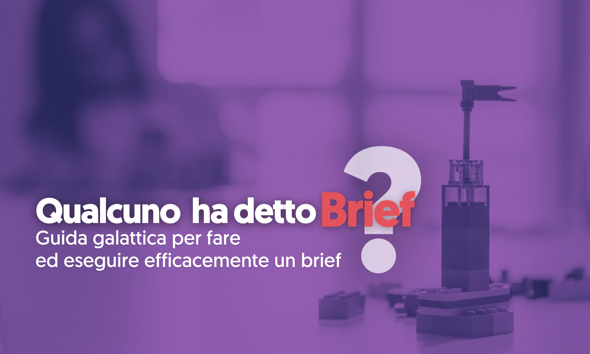 Qualcuno ha detto brief di comunicazione? Guida galattica per brief